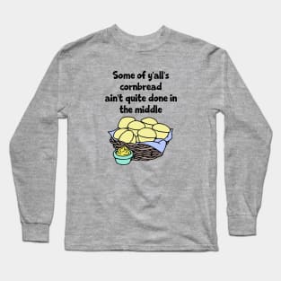 Some of Y'all's Cornbread Ain't Quite Done in the Middle Long Sleeve T-Shirt